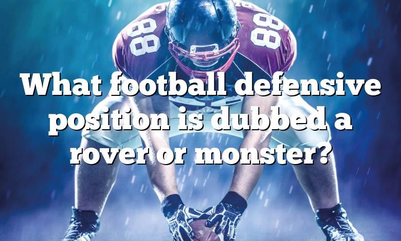 What football defensive position is dubbed a rover or monster?