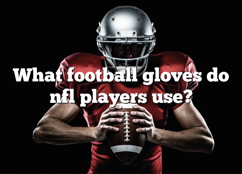 what-football-gloves-do-nfl-players-use-dna-of-sports