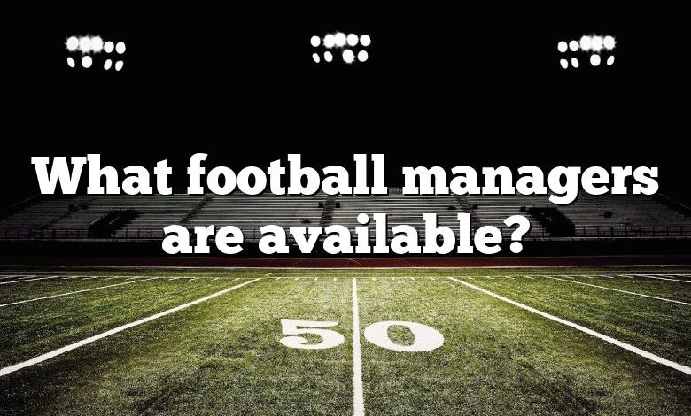 What football managers are available?