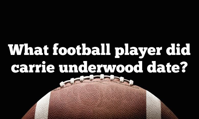 What football player did carrie underwood date?