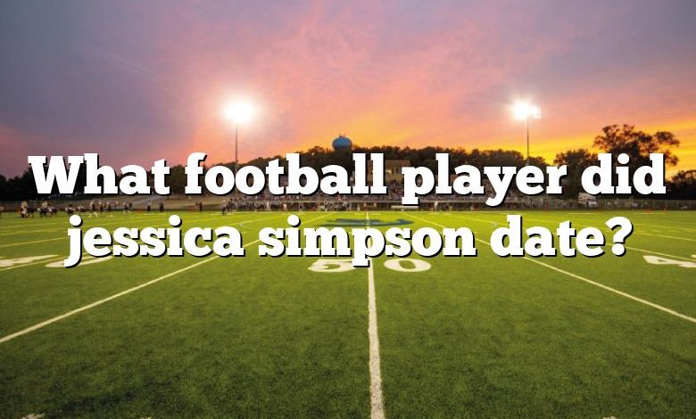 What football player did jessica simpson date?