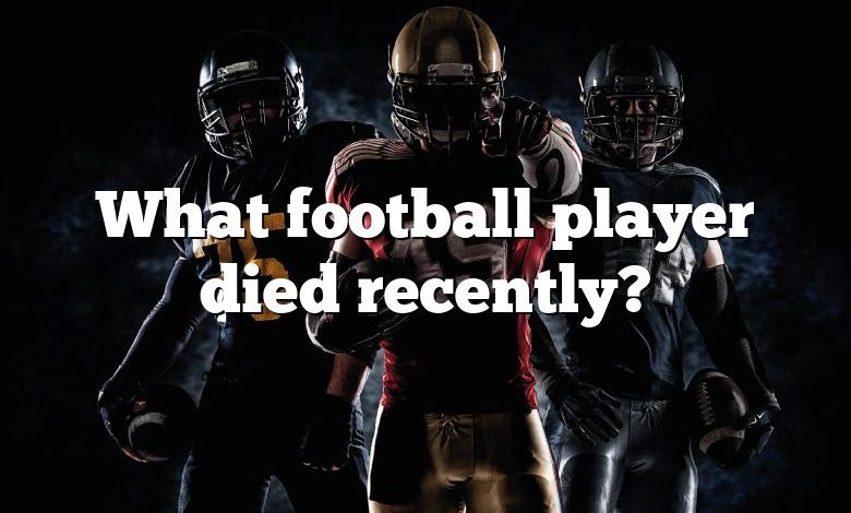 What football player died recently?