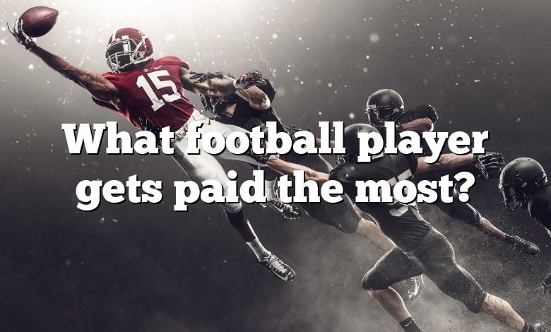 What football player gets paid the most?