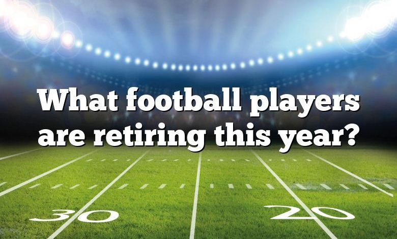 What football players are retiring this year?