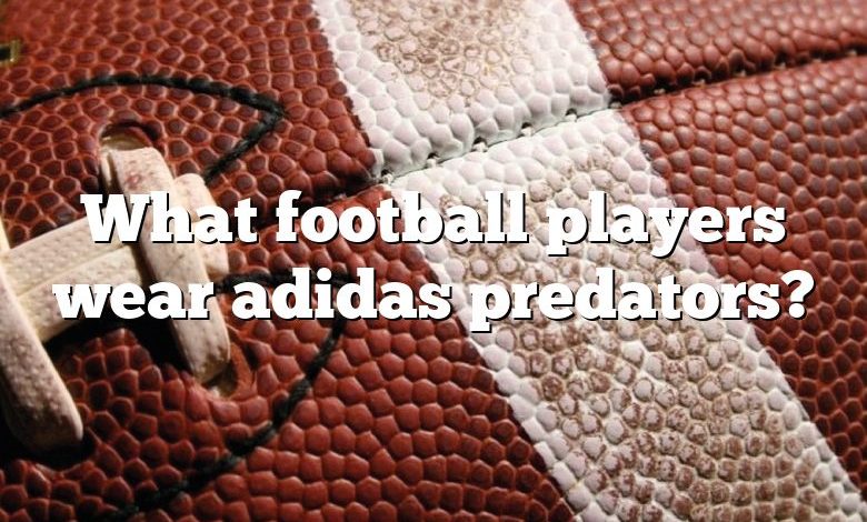 What football players wear adidas predators?