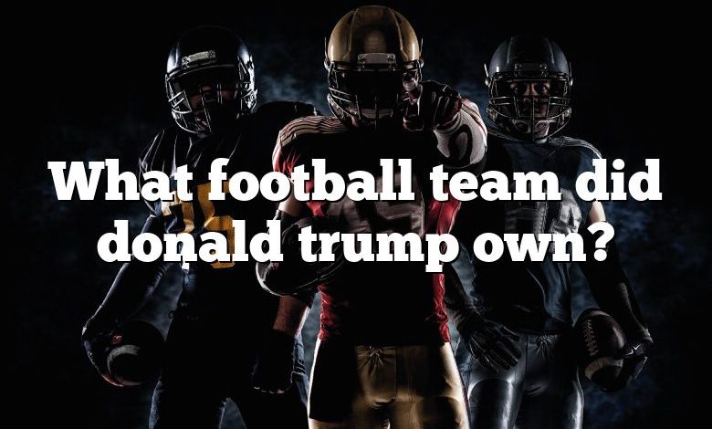 What football team did donald trump own?