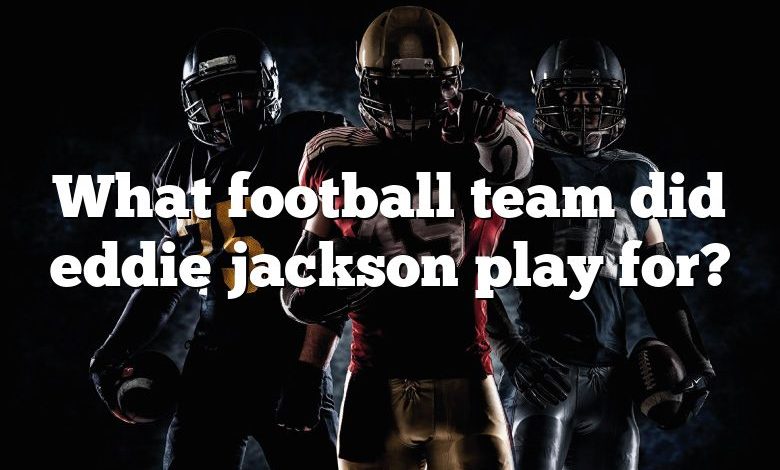 What football team did eddie jackson play for?