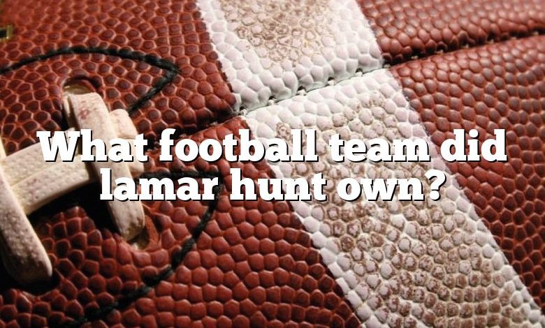 What football team did lamar hunt own?