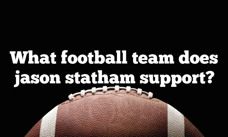 What football team does jason statham support?