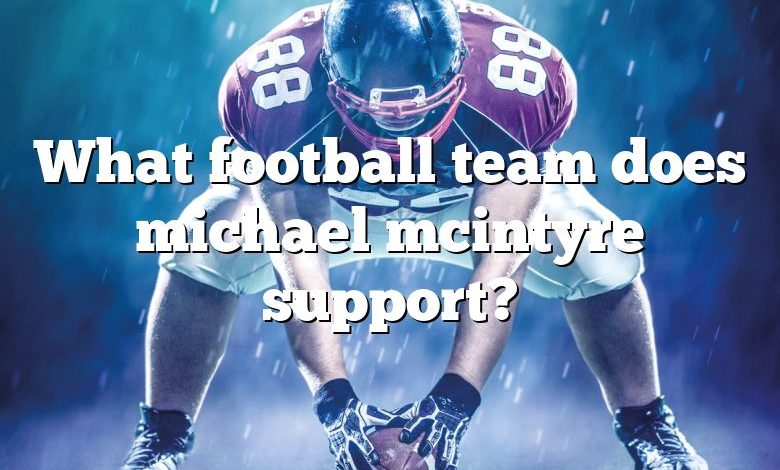 What football team does michael mcintyre support?