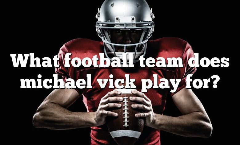 What football team does michael vick play for?