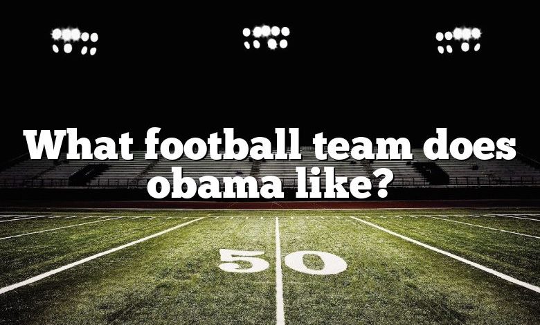 What football team does obama like?