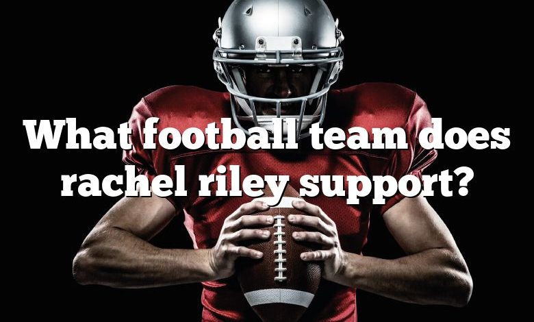 What football team does rachel riley support?