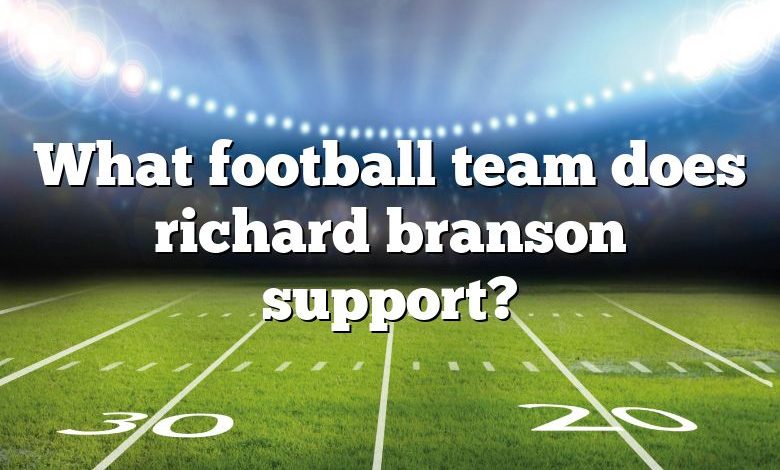 What football team does richard branson support?