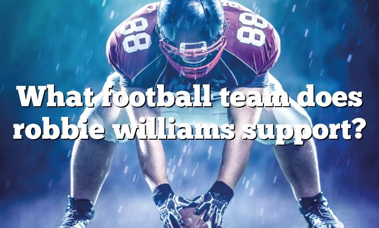 What football team does robbie williams support?