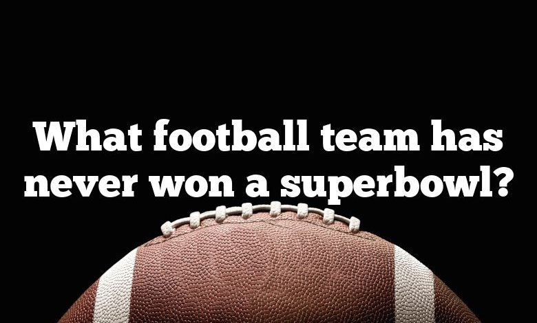 What football team has never won a superbowl?