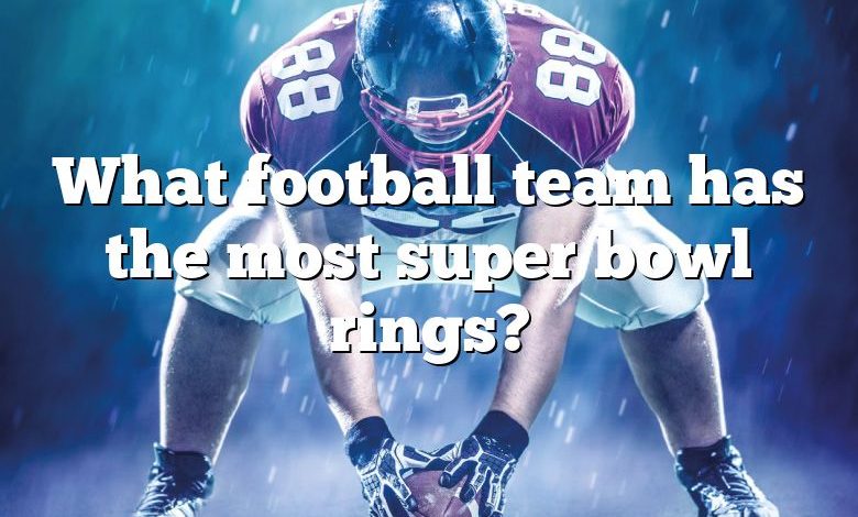 What football team has the most super bowl rings?