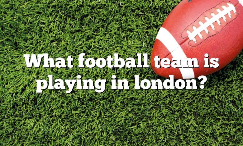 What football team is playing in london?