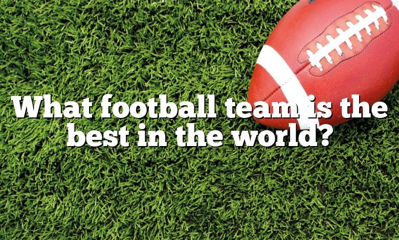 What football team is the best in the world?