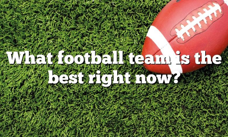 What football team is the best right now?