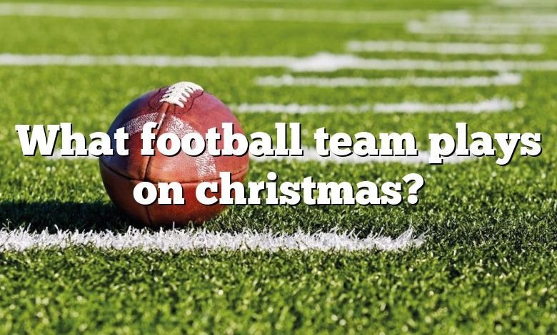 What football team plays on christmas?