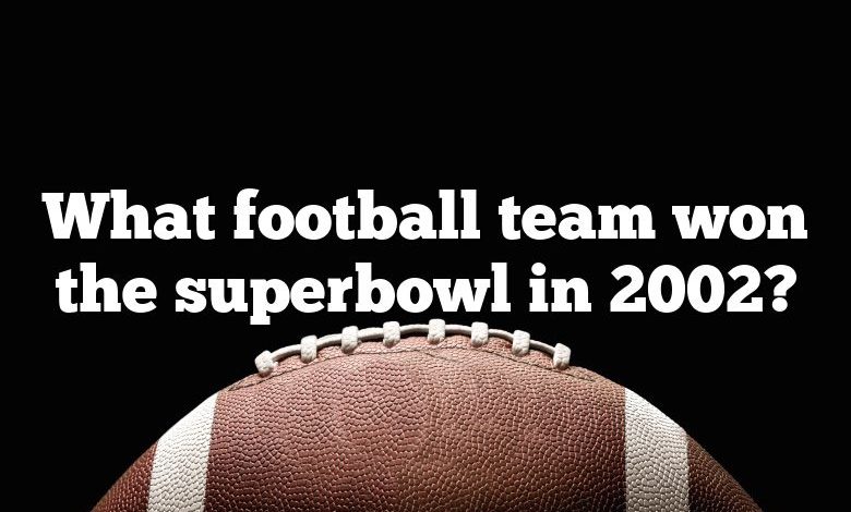 What football team won the superbowl in 2002?