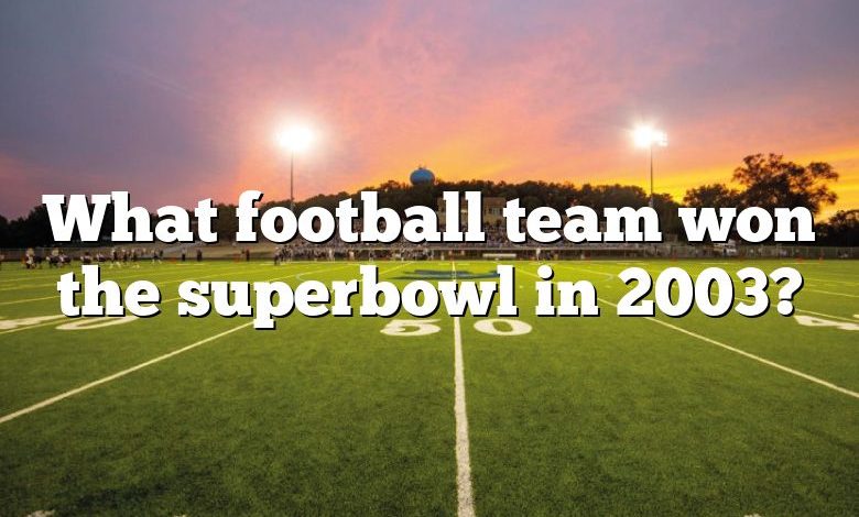 What football team won the superbowl in 2003?