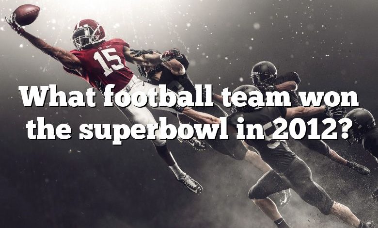 What football team won the superbowl in 2012?