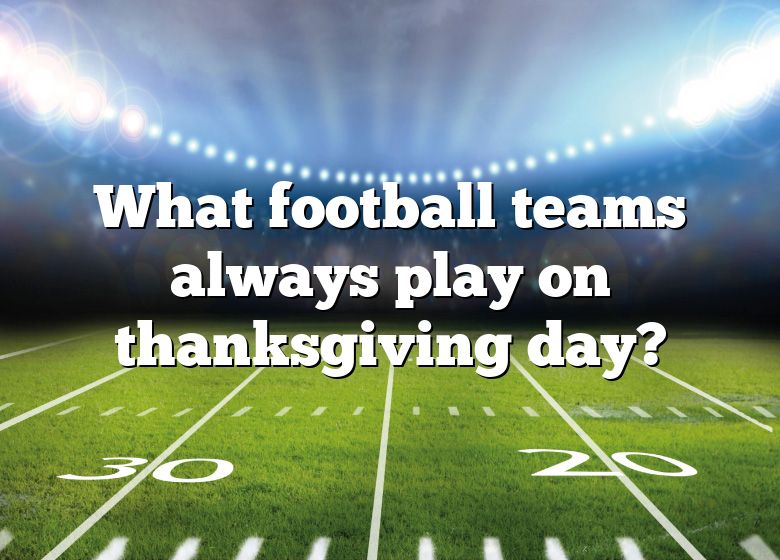 What Football Teams Always Play On Thanksgiving Day? DNA Of SPORTS