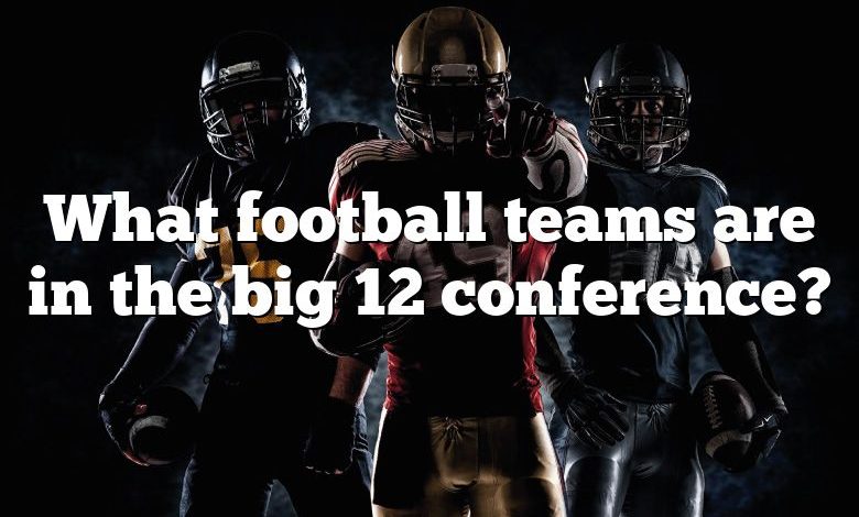 What football teams are in the big 12 conference?