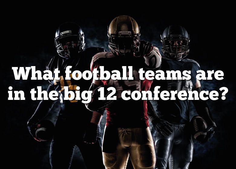 What Football Teams Are In The Big 12 Conference? DNA Of SPORTS