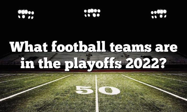 What football teams are in the playoffs 2022?