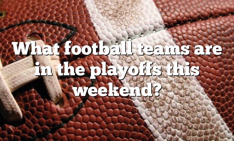 What football teams are in the playoffs this weekend?