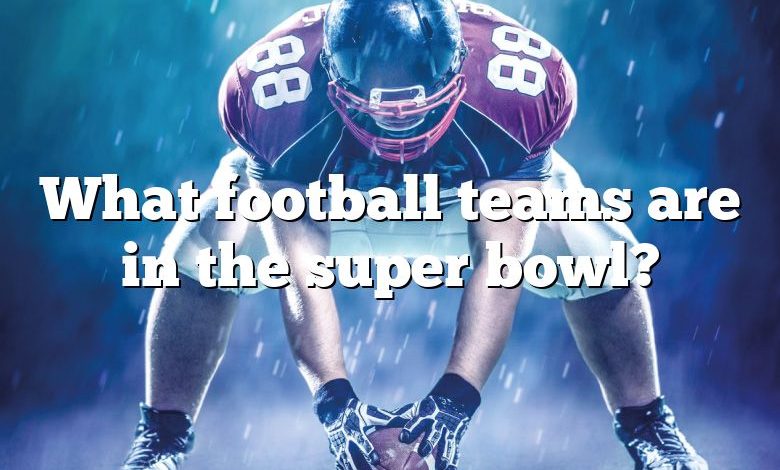 What football teams are in the super bowl?