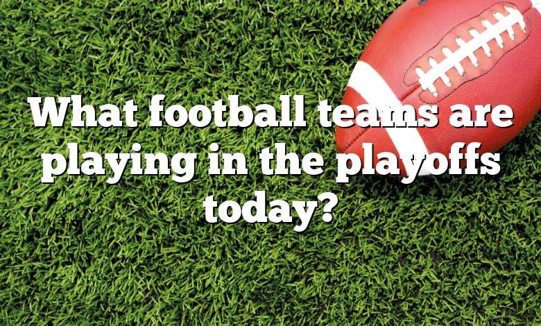 What football teams are playing in the playoffs today?