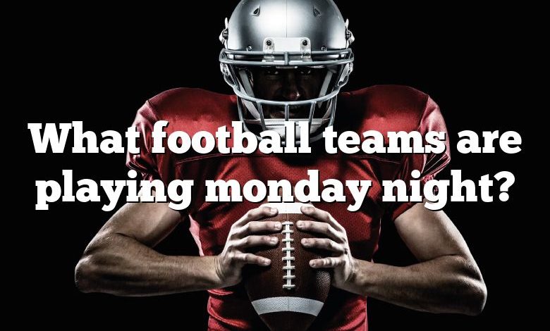 What football teams are playing monday night?