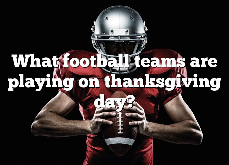 what-football-teams-are-playing-on-thanksgiving-day-dna-of-sports