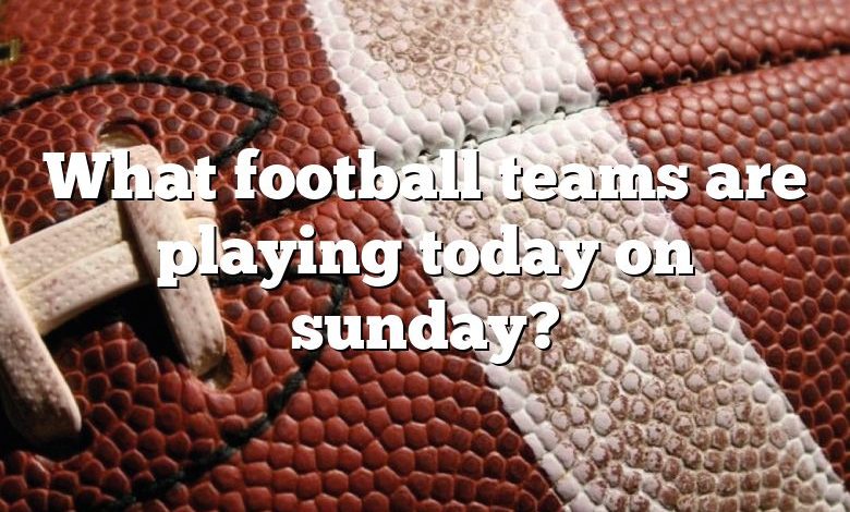 What football teams are playing today on sunday?