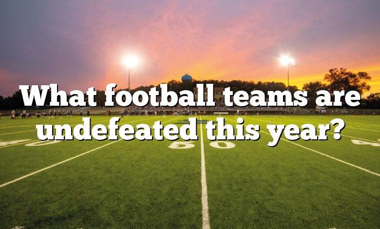 What football teams are undefeated this year?