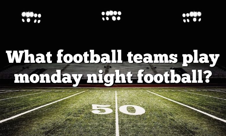 What football teams play monday night football?