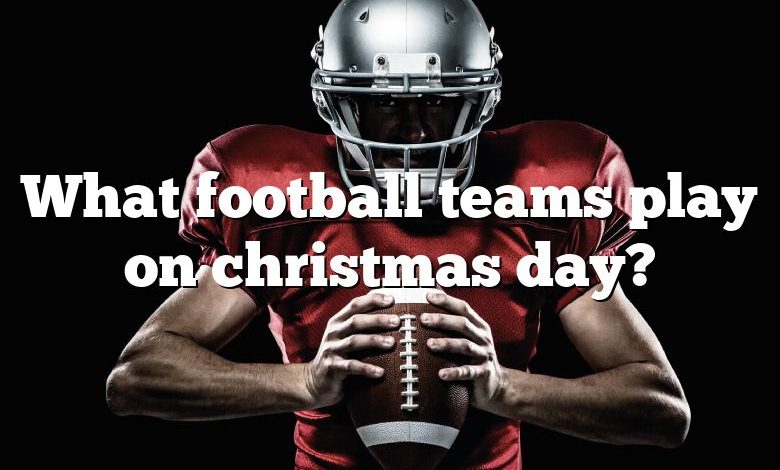 What football teams play on christmas day?