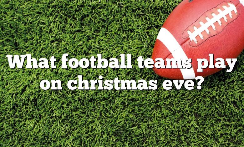 What football teams play on christmas eve?