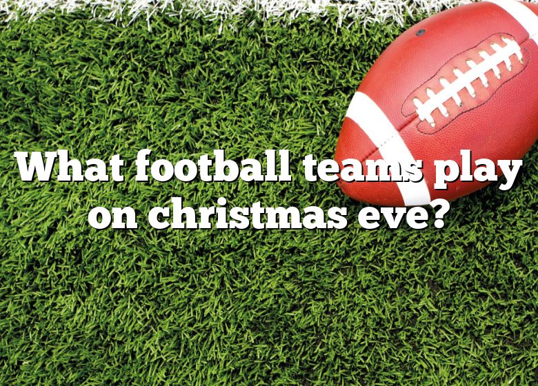What Football Teams Play On Christmas Eve? DNA Of SPORTS