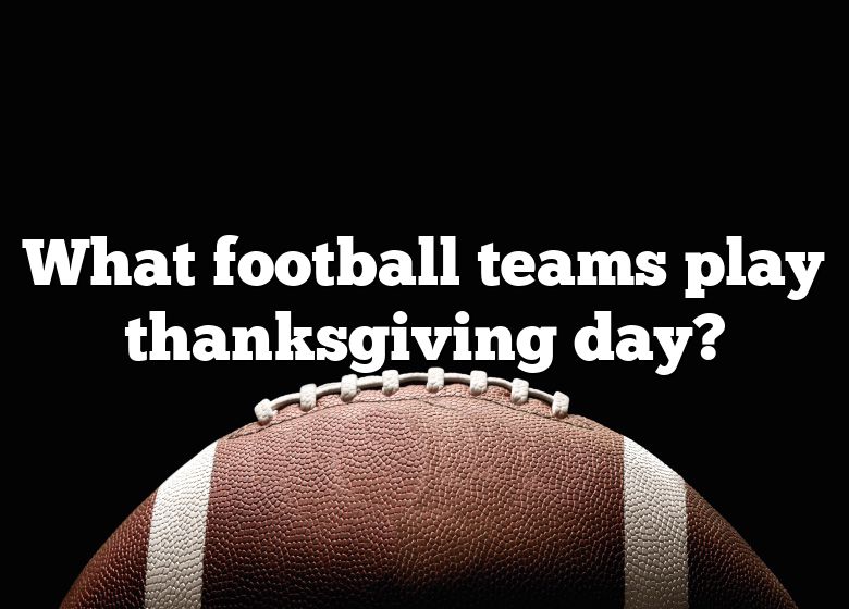 What Football Teams Play Thanksgiving Day? DNA Of SPORTS