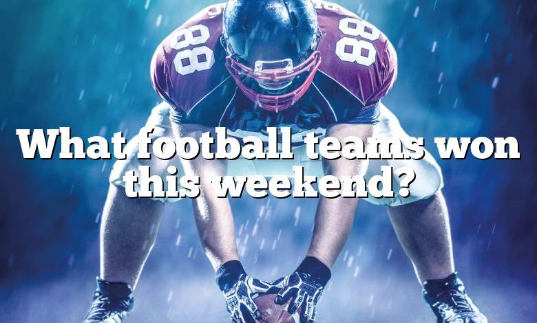 What football teams won this weekend?