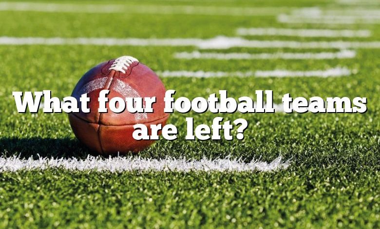 What four football teams are left?