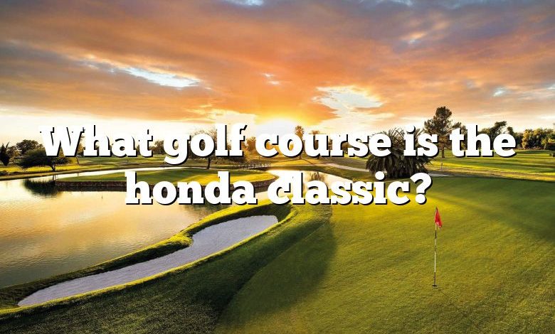 What golf course is the honda classic?