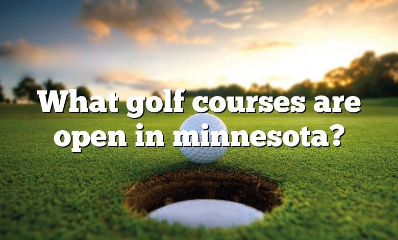 What golf courses are open in minnesota?