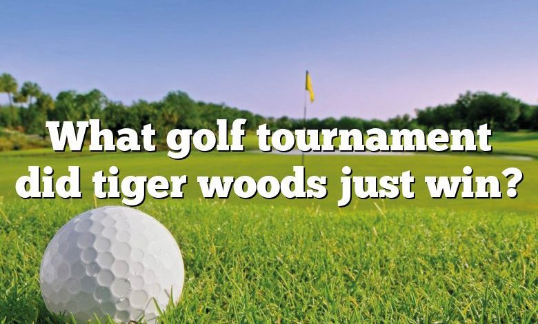 What golf tournament did tiger woods just win?