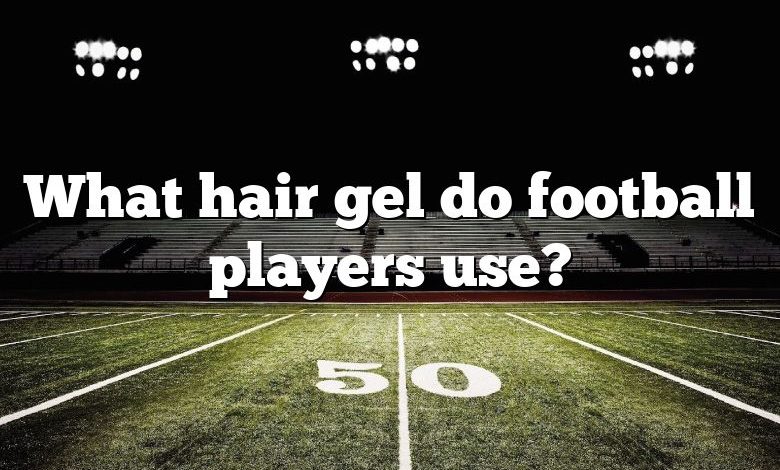 What hair gel do football players use?